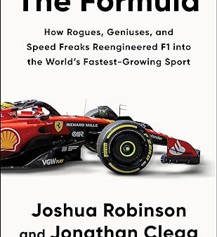 The Formula: How Rogues, Geniuses, and Speed Freaks Reengineered F1 into the World s Fastest-Growing Sport For Discount