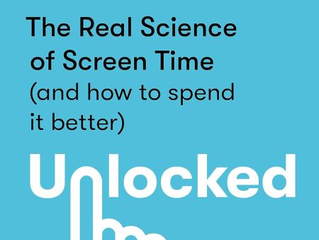 Unlocked: The Real Science of Screen Time (and how to spend it better) Cheap