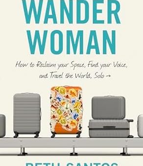 Wander Woman: How to Reclaim Your Space, Find Your Voice, and Travel the World, Solo on Sale