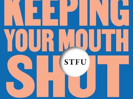 STFU: The Power of Keeping Your Mouth Shut in an Endlessly Noisy World Online Sale