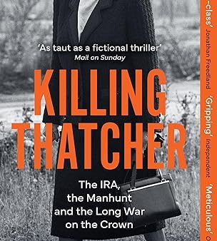 Killing Thatcher: The IRA, the Manhunt and the Long War on the Crown For Cheap