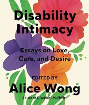 Disability Intimacy: Essays on Love, Care, and Desire Online now