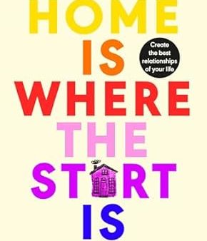 Home is Where the Start Is: How Your Family Made You, and How You Can Make Yourself Even Better Fashion