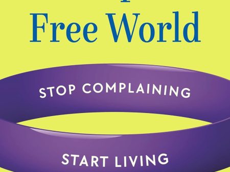 A Complaint Free World, Revised and Updated: Stop Complaining, Start Living Online