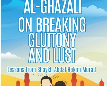 Imam Al-Ghazali On Breaking Gluttony And Lust Hot on Sale