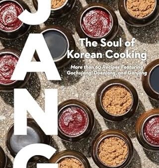 Jang: The Soul of Korean Cooking (More than 60 Recipes Featuring Gochujang, Doenjang, and Ganjang) For Cheap