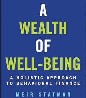 A Wealth Of Well Being: A Holistic Approach To Behavioral Finance Cheap