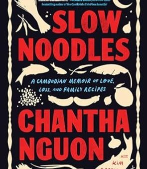 Slow Noodles: A Cambodian Memoir of Love, Loss, and Family Recipes Hot on Sale