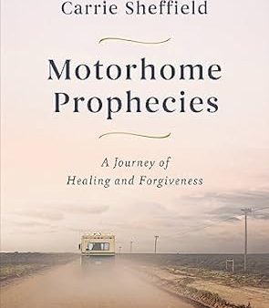 Motorhome Prophecies: A Journey of Healing and Forgiveness Sale