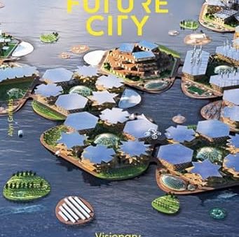 The Future City: Visionary Architecture and Design For Discount