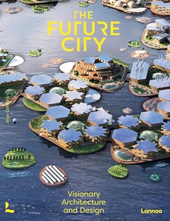 The Future City: Visionary Architecture and Design For Discount