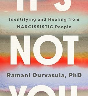 It s Not You: Identifying and Healing from Narcissistic People Supply