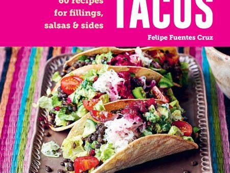 Tacos: 60 recipes for fillings, salsas & sides Online Hot Sale