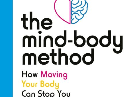 The Mind-Body Method: How Moving Your Body Can Stop You Losing Your Mind Cheap