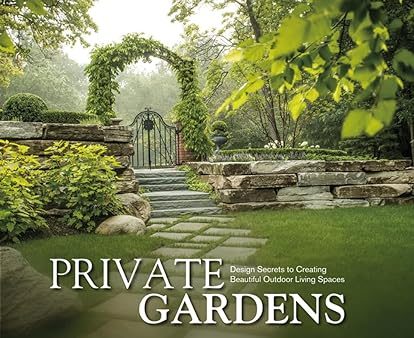 Private Gardens: Design Secrets to Creating Beautiful Outdoor Living Spaces Online Hot Sale