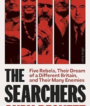 The Searchers: Five Rebels, Their Dream of a Different Britain, and Their Many Enemies Hot on Sale