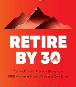 Retire by 30: Achieve Financial Freedom through the FIRE Movement and Live Life on Your Own Terms Online Sale