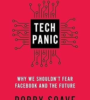 Tech Panic: Why We Shouldn t Fear Facebook and the Future Online now