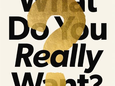 What Do You Really Want?: 7 Questions That Can Unlock the Answers to a Life Full of Abundance, Meaning, and Connection For Sale