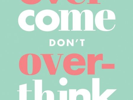 Overcome Don t Overthink: How to Ease Anxiety and Stop Worry Taking Over Your Life For Discount