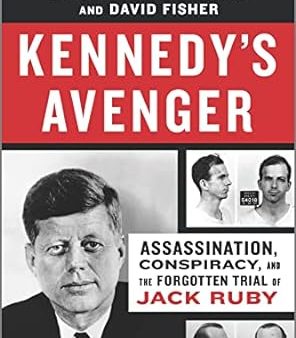 Kennedy s Avenger: Assassination, Conspiracy, and the Forgotten Trial of Jack Ruby Hot on Sale