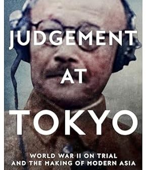 Judgement at Tokyo: World War II on Trial and The Making of Modern Asia Online