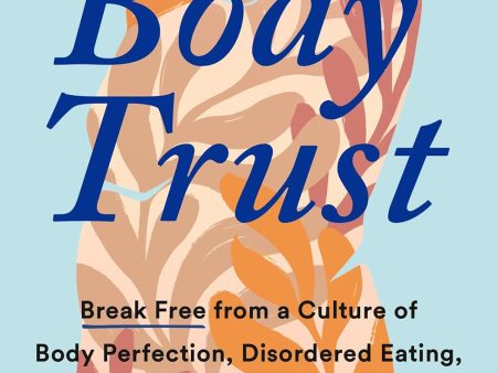 Reclaiming Body Trust: Break Free from a Culture of Body Perfection, Disordered Eating, and Other Traumas Supply