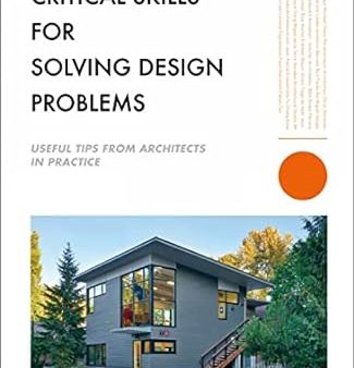 Critical Skills For Solving Design Problems: Useful Tips From Architecture In Practice Fashion