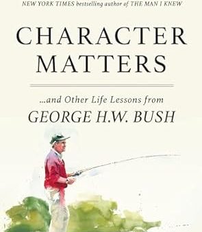 Character Matters: And Other Life Lessons from George H. W. Bush Cheap