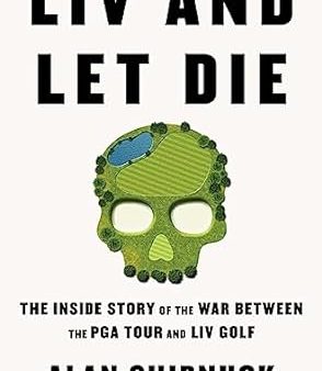 LIV and Let Die: The Inside Story of the War Between PGA Tour and LIV Golf (UK) Cheap